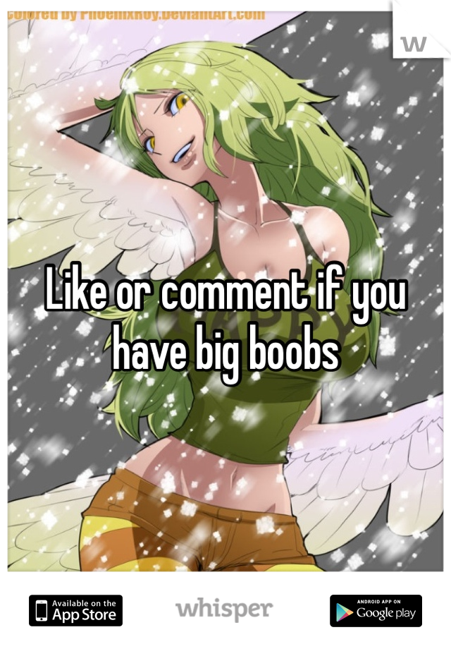 Like or comment if you have big boobs