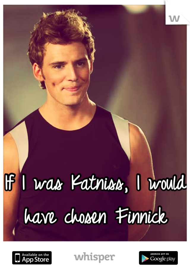 If I was Katniss, I would have chosen Finnick