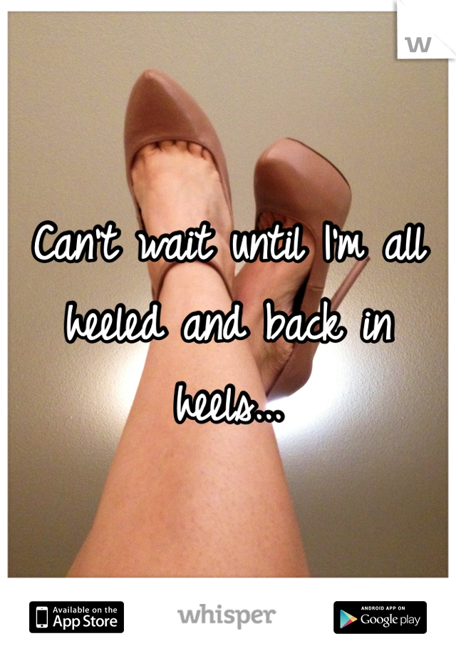 Can't wait until I'm all heeled and back in heels...