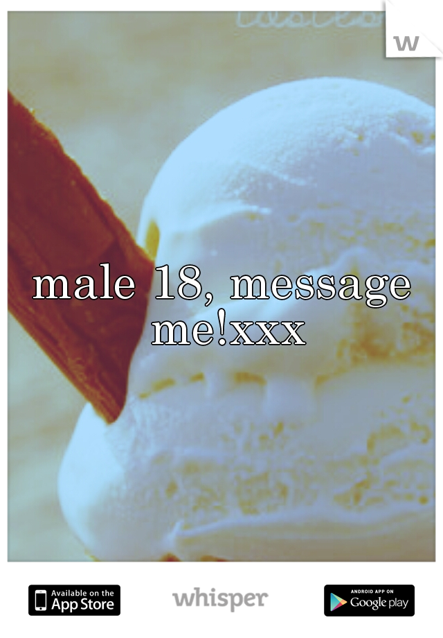 male 18, message me!xxx