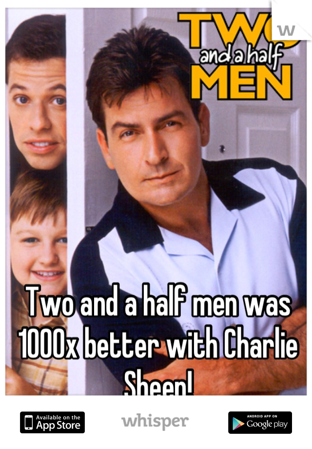 Two and a half men was 1000x better with Charlie Sheen!