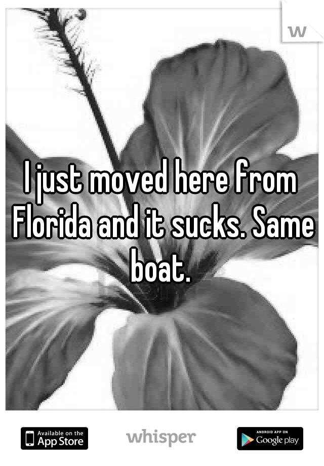 I just moved here from Florida and it sucks. Same boat. 