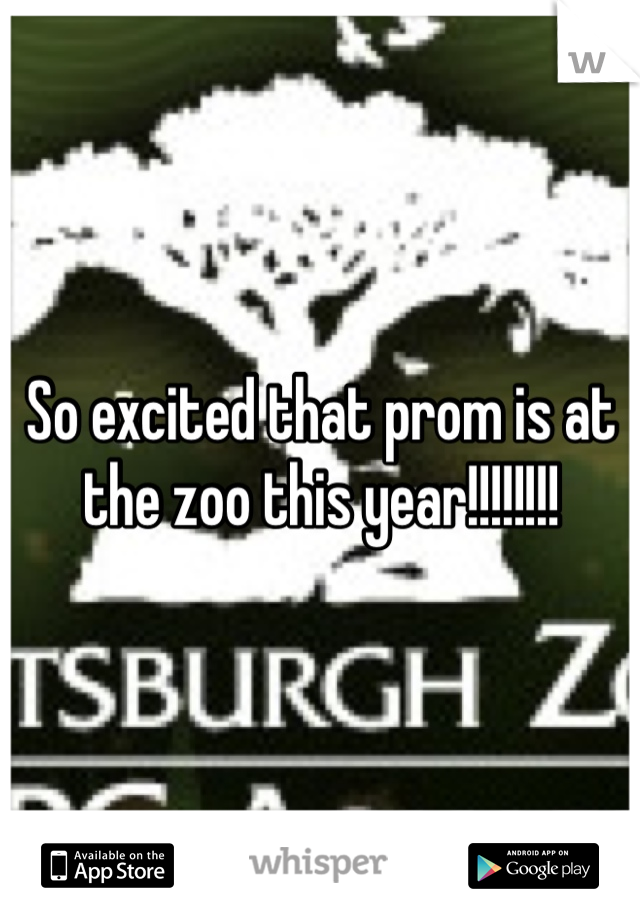 So excited that prom is at the zoo this year!!!!!!!!