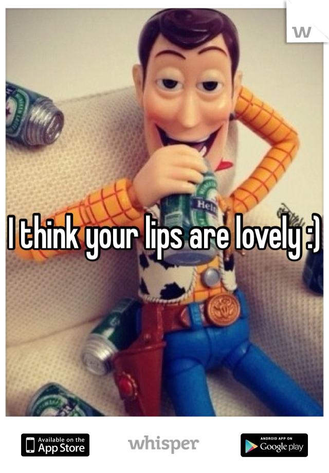 I think your lips are lovely :) 