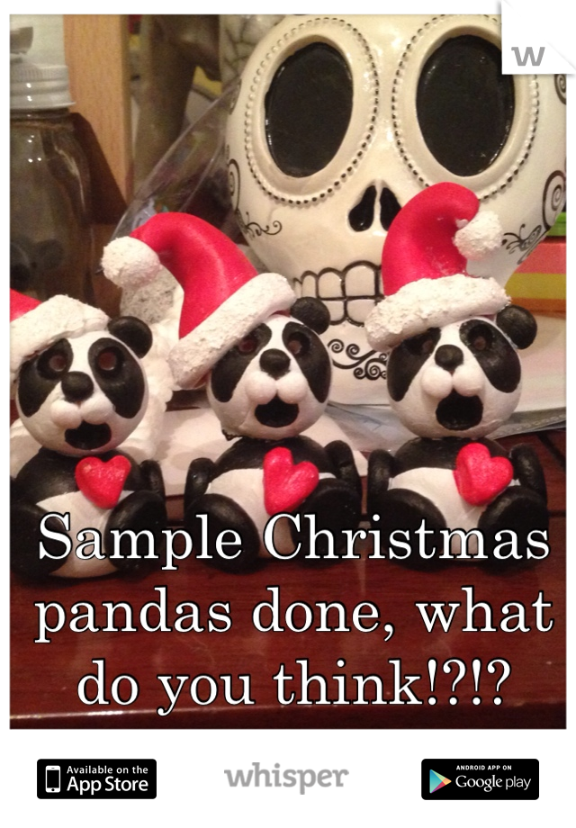 Sample Christmas pandas done, what do you think!?!?