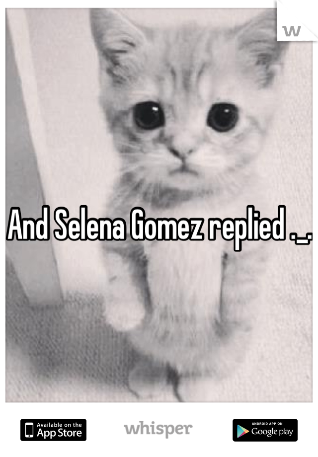 And Selena Gomez replied ._.