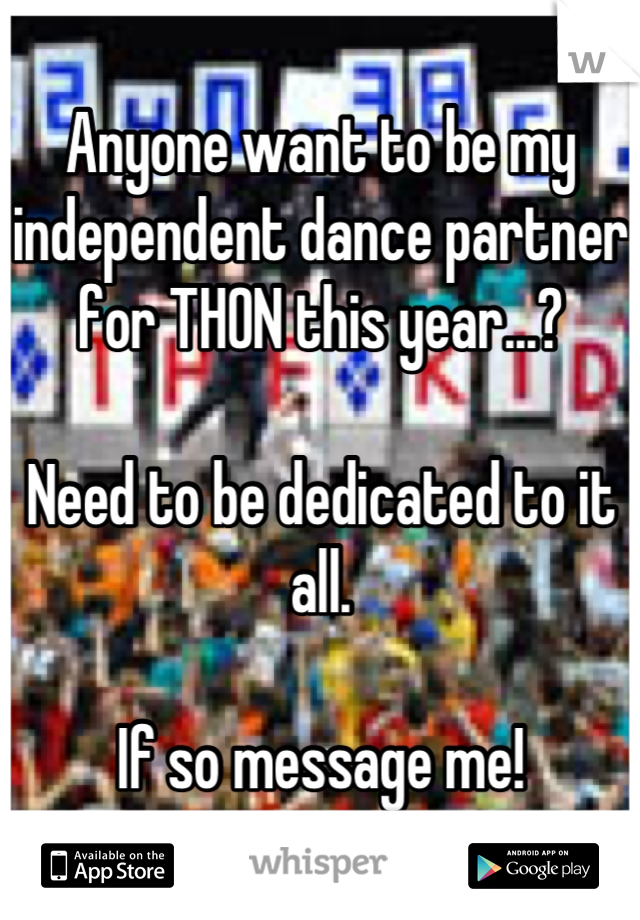 Anyone want to be my independent dance partner for THON this year...?

Need to be dedicated to it all.

If so message me!