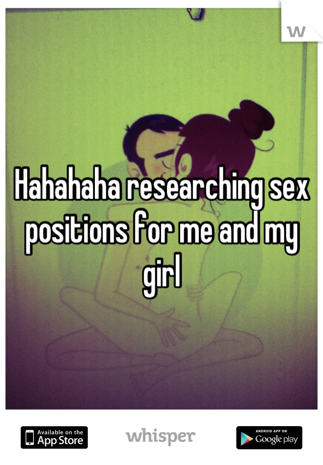 Hahahaha researching sex positions for me and my girl