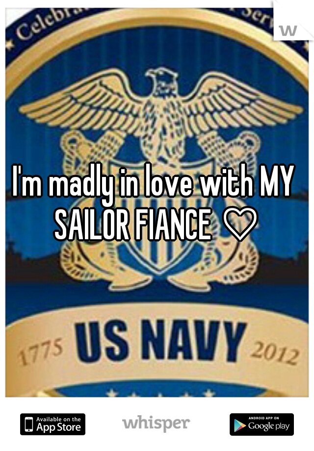 I'm madly in love with MY SAILOR FIANCE ♡