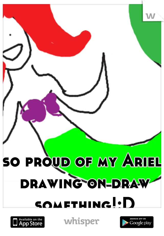 so proud of my Ariel drawing on draw something!:D