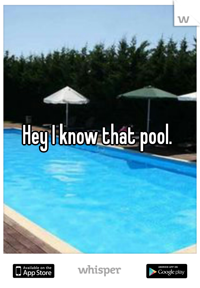 Hey I know that pool. 