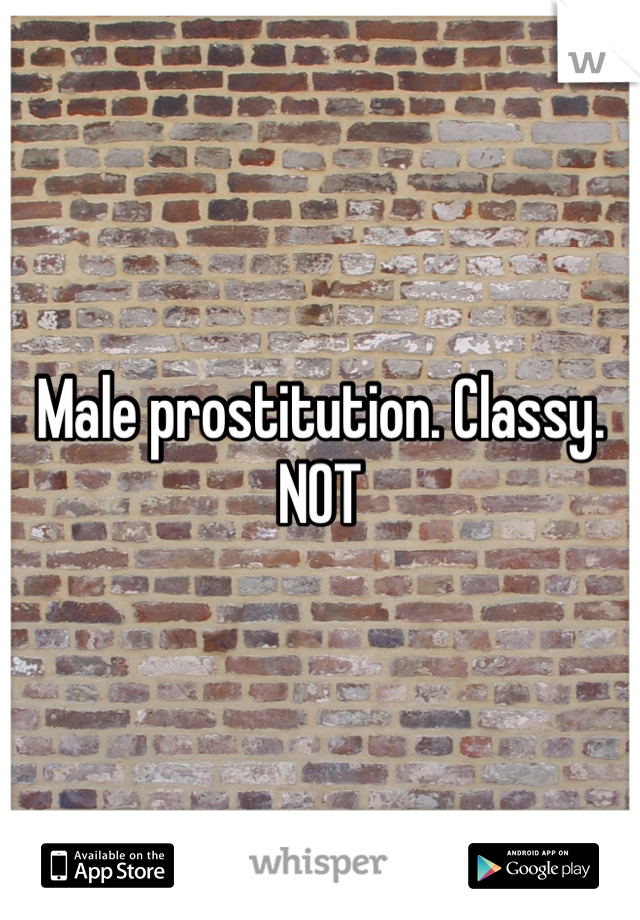 Male prostitution. Classy. NOT