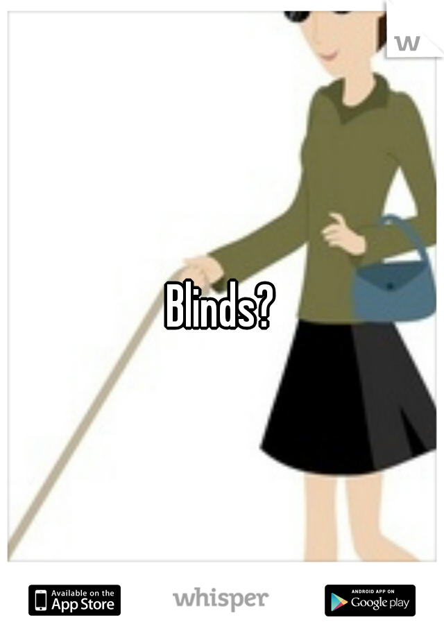 Blinds?