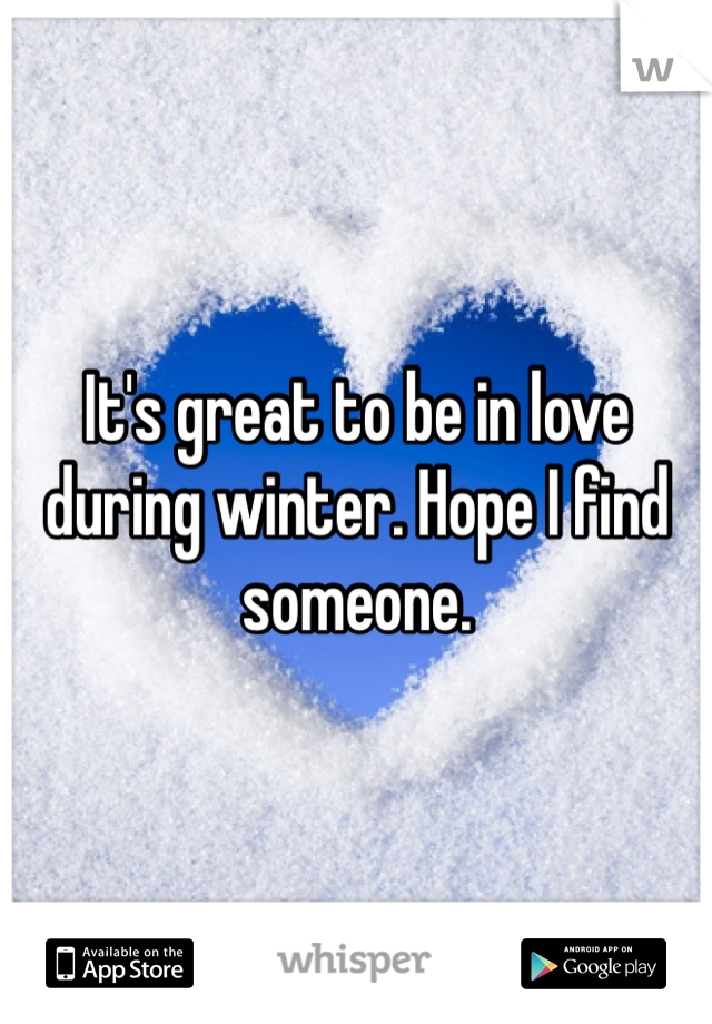 It's great to be in love during winter. Hope I find someone. 
