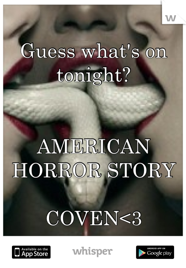Guess what's on tonight? 


AMERICAN HORROR STORY

COVEN<3