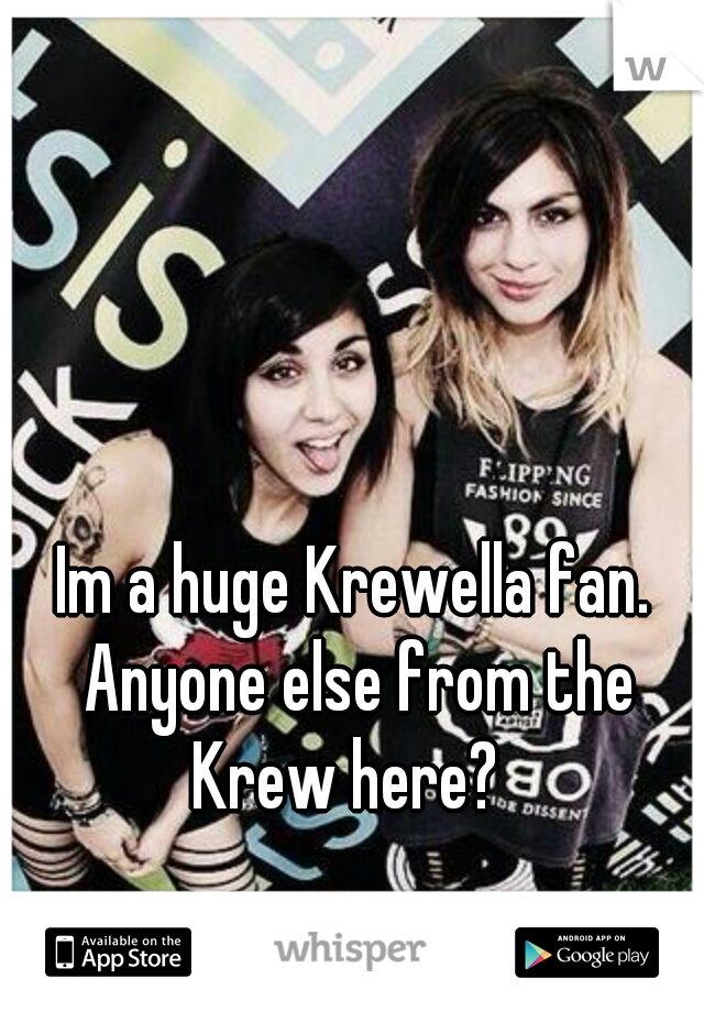 Im a huge Krewella fan. Anyone else from the Krew here?  