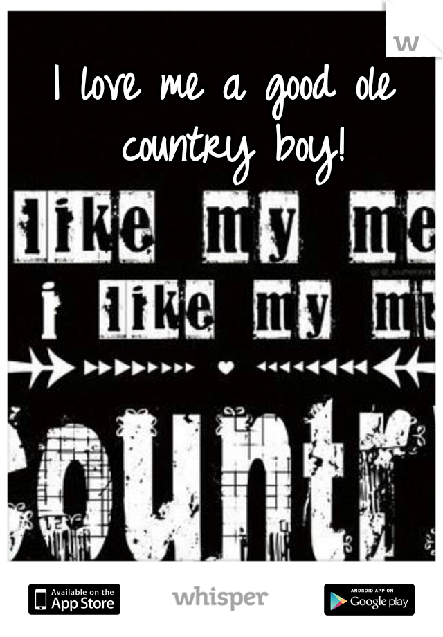I love me a good ole country boy!