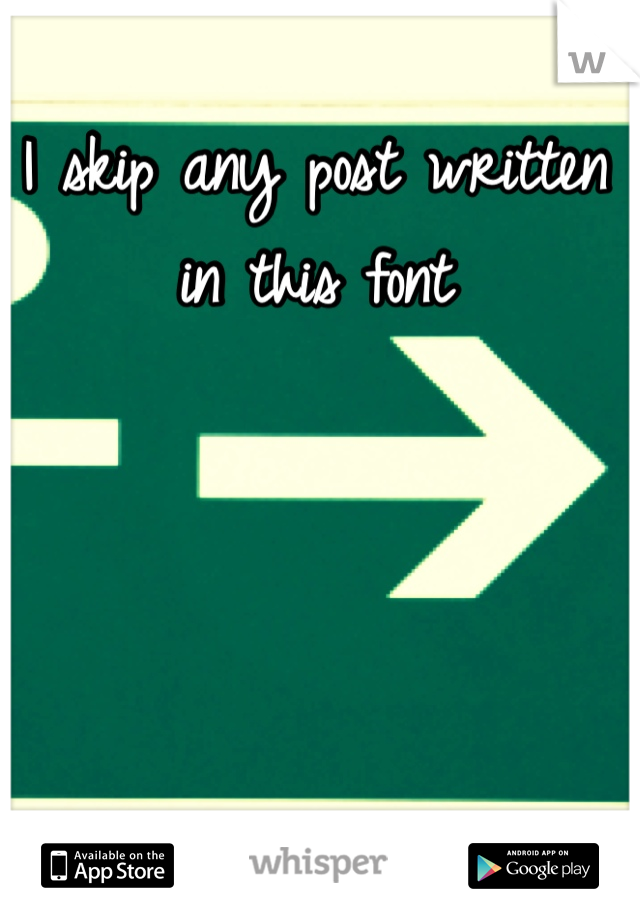I skip any post written in this font 