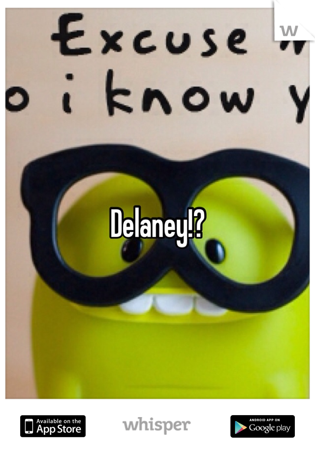 Delaney!?