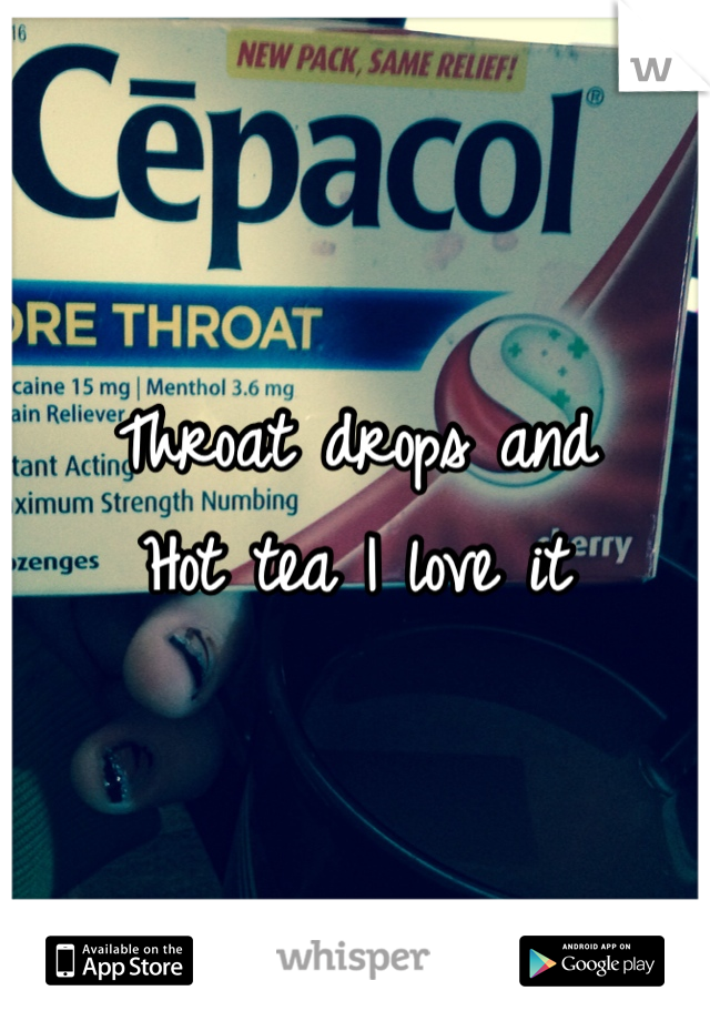 Throat drops and 
Hot tea I love it