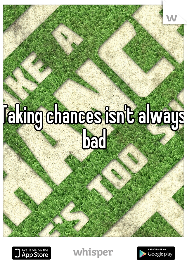 Taking chances isn't always bad