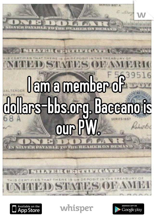 I am a member of dollars-bbs.org. Baccano is our PW.