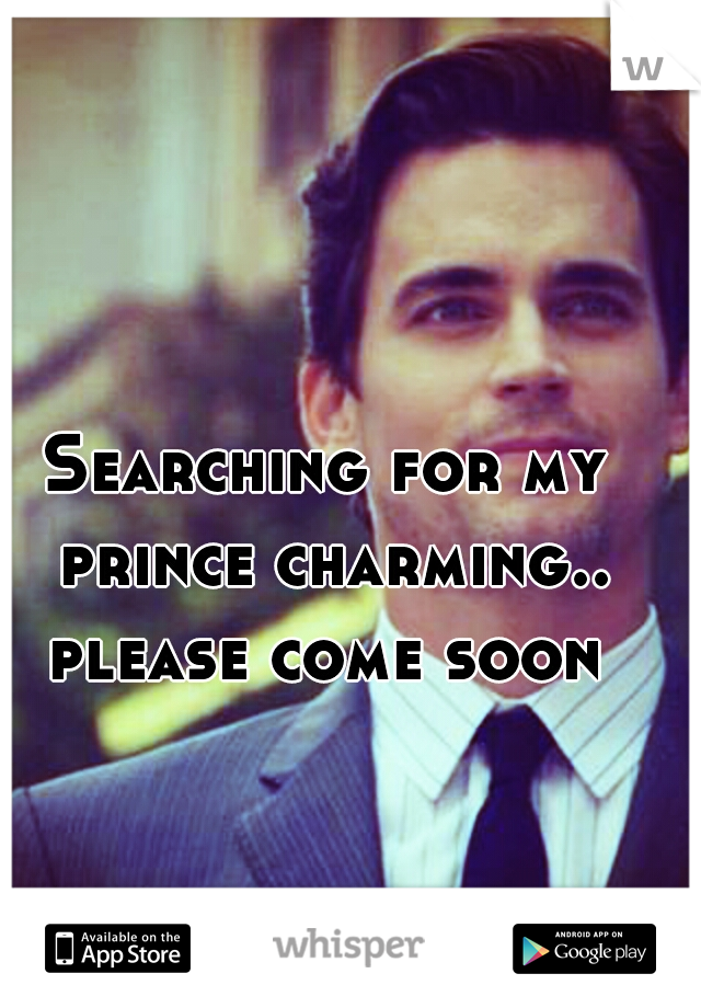 Searching for my prince charming.. please come soon 