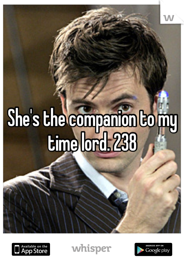 She's the companion to my time lord. 238