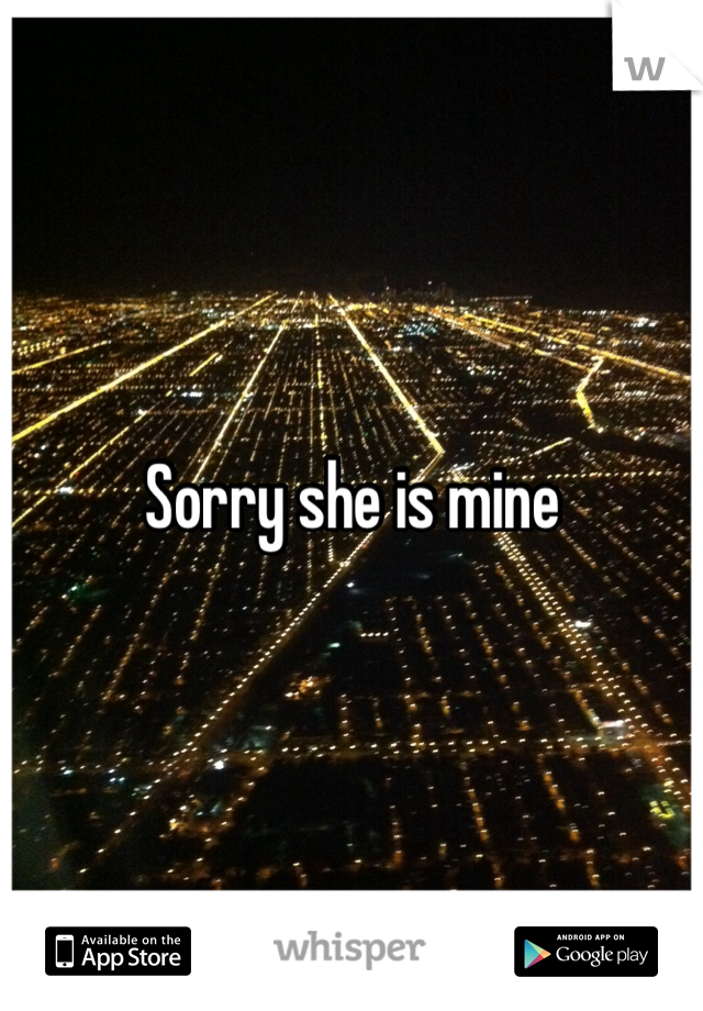 Sorry she is mine 