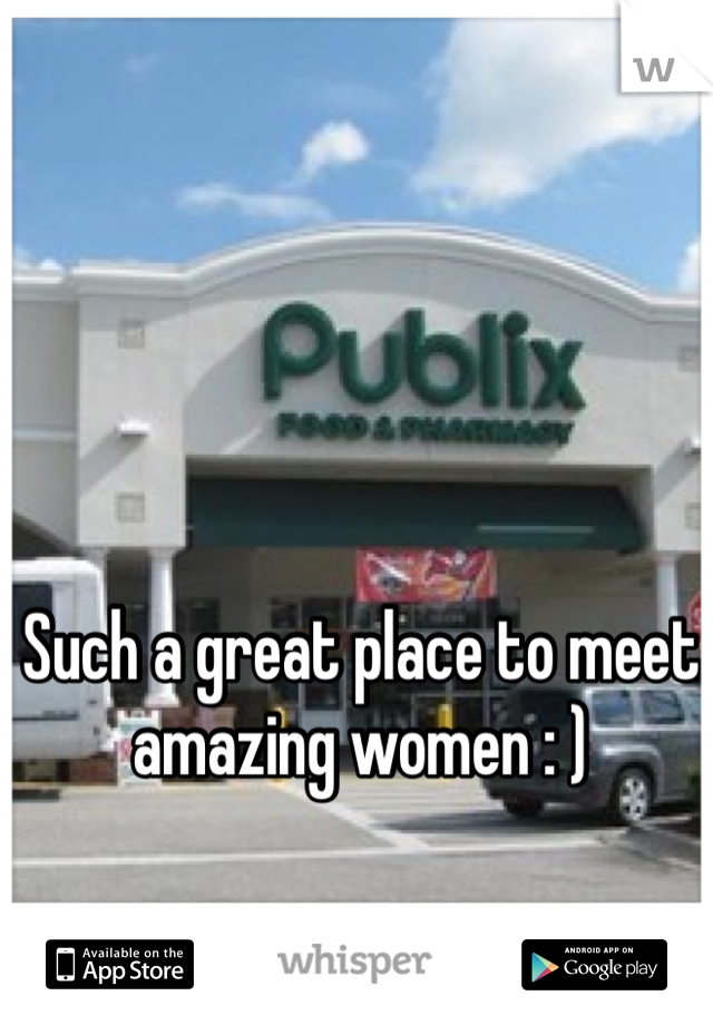 Such a great place to meet amazing women : )