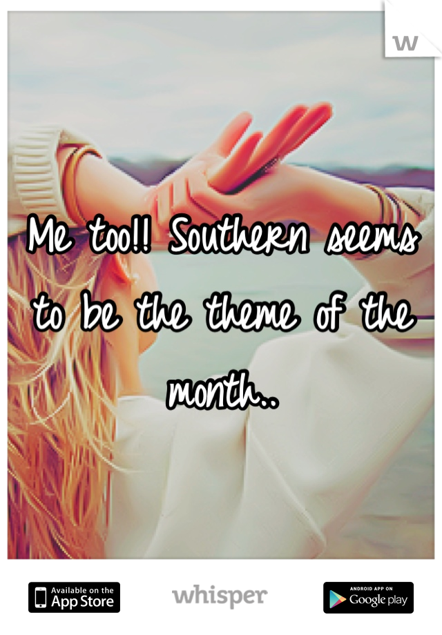 Me too!! Southern seems to be the theme of the month..