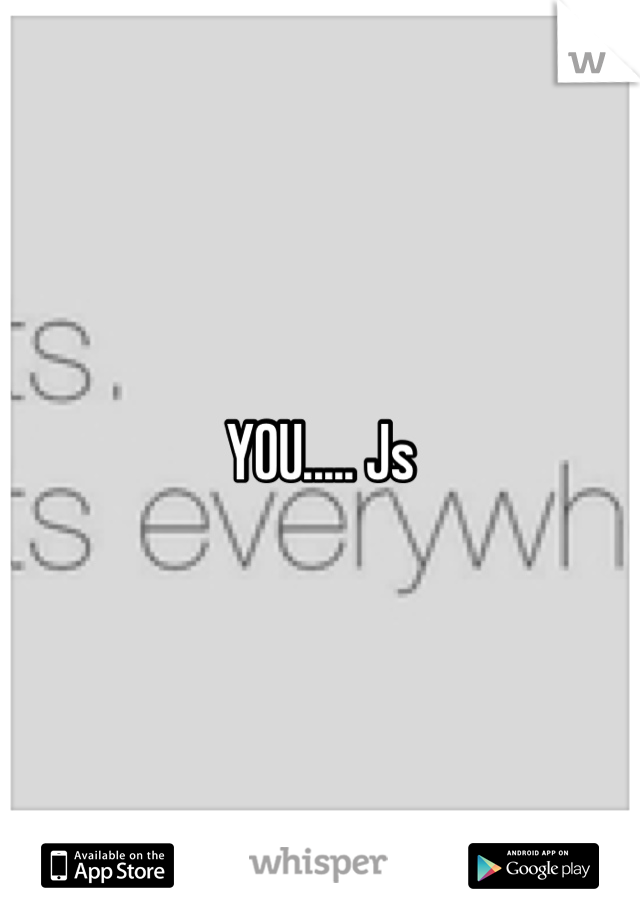 YOU..... Js