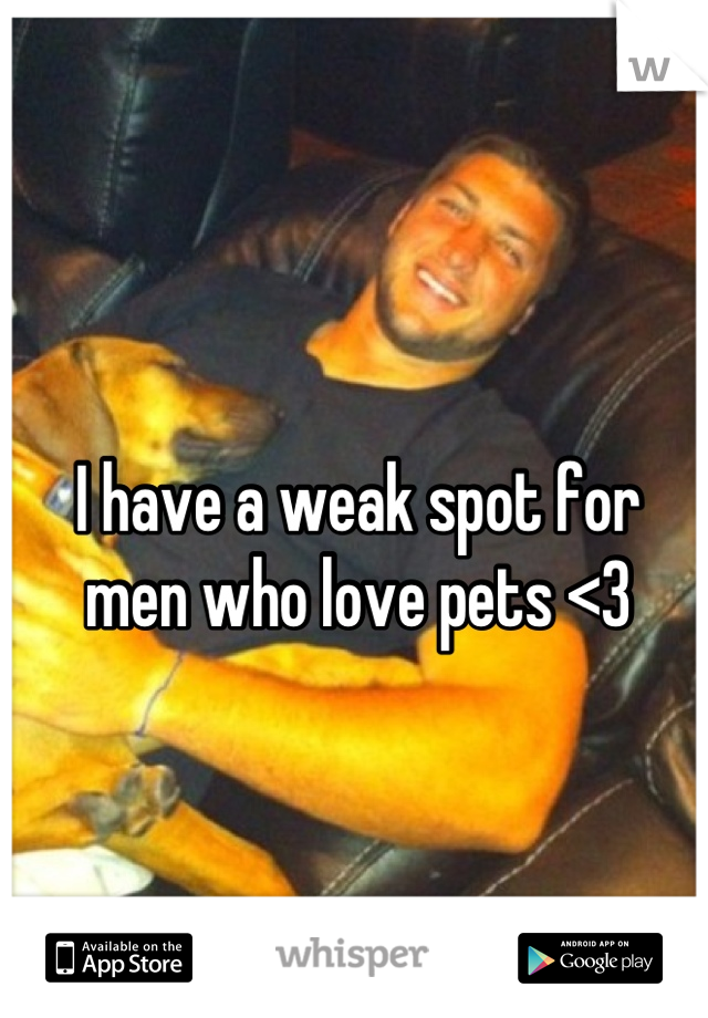 I have a weak spot for  men who love pets <3