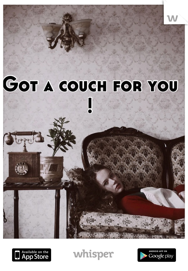Got a couch for you !