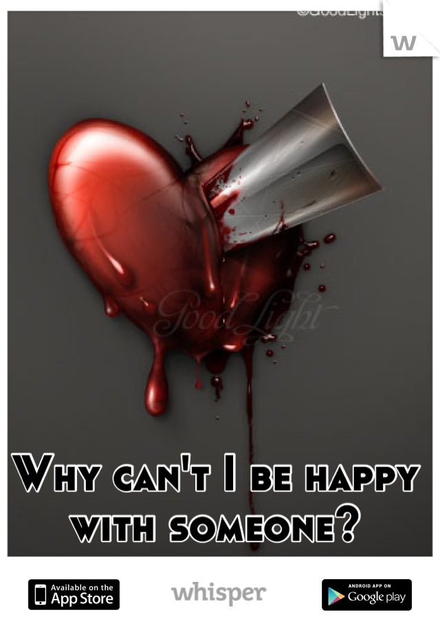 Why can't I be happy with someone?