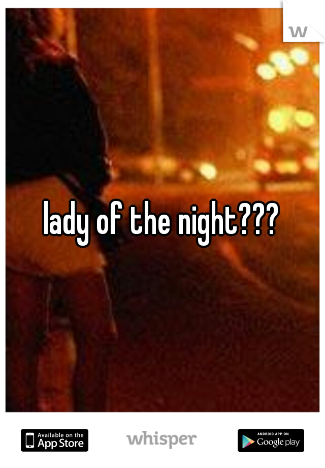 lady of the night???