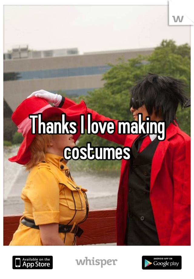 Thanks I love making costumes 