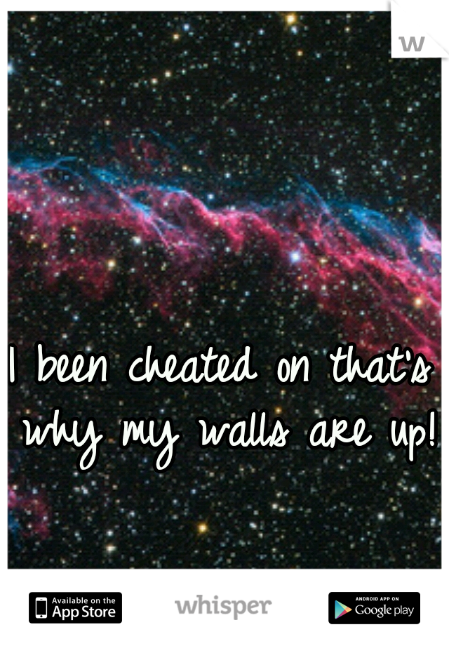 I been cheated on that's why my walls are up!
