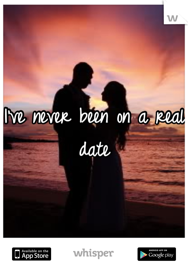 I've never been on a real date
