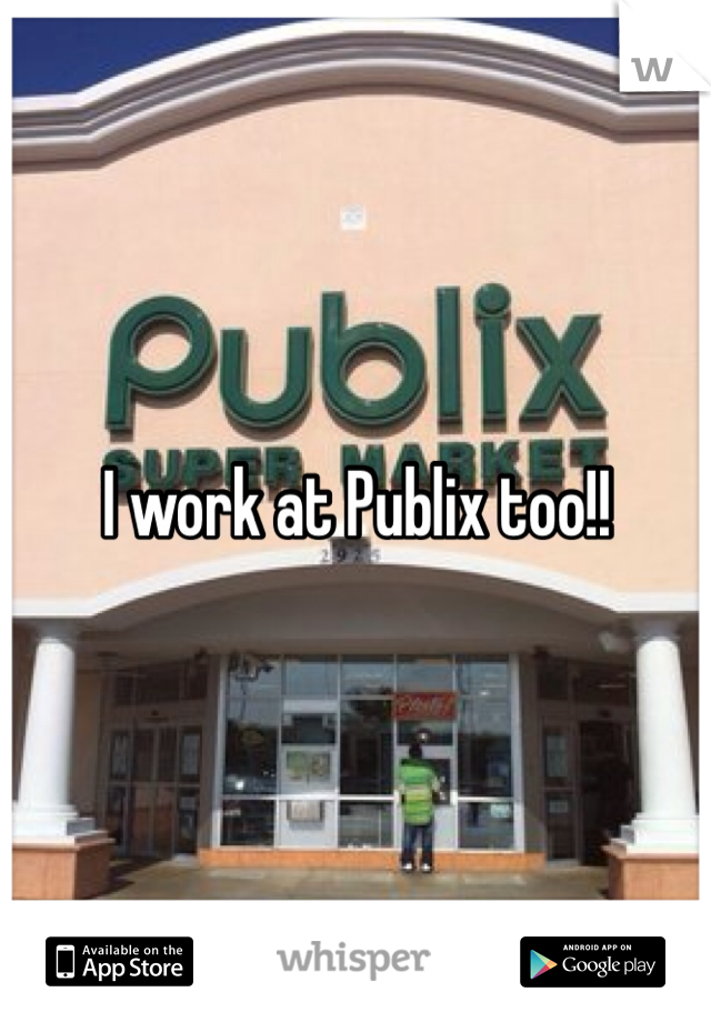I work at Publix too!! 