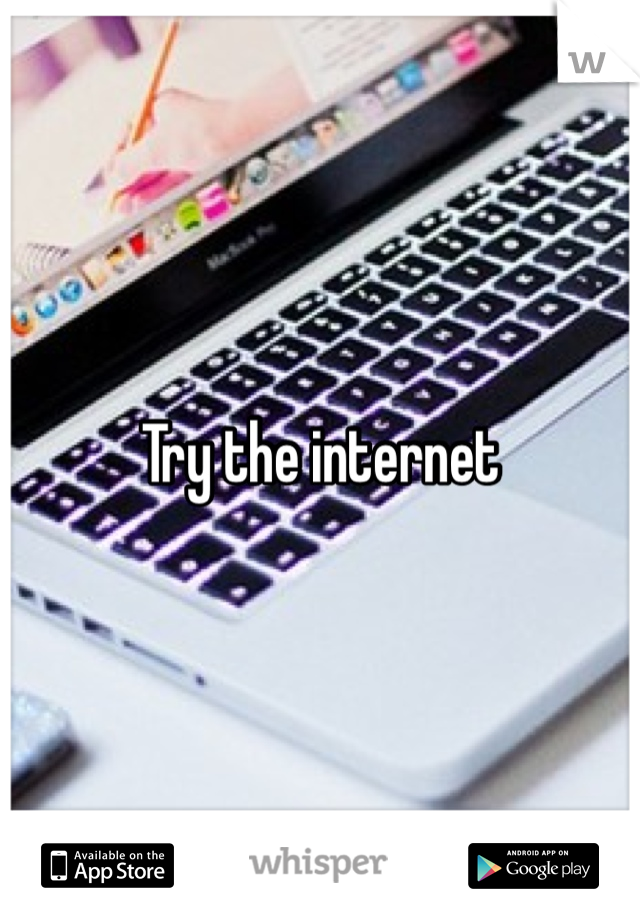 Try the internet