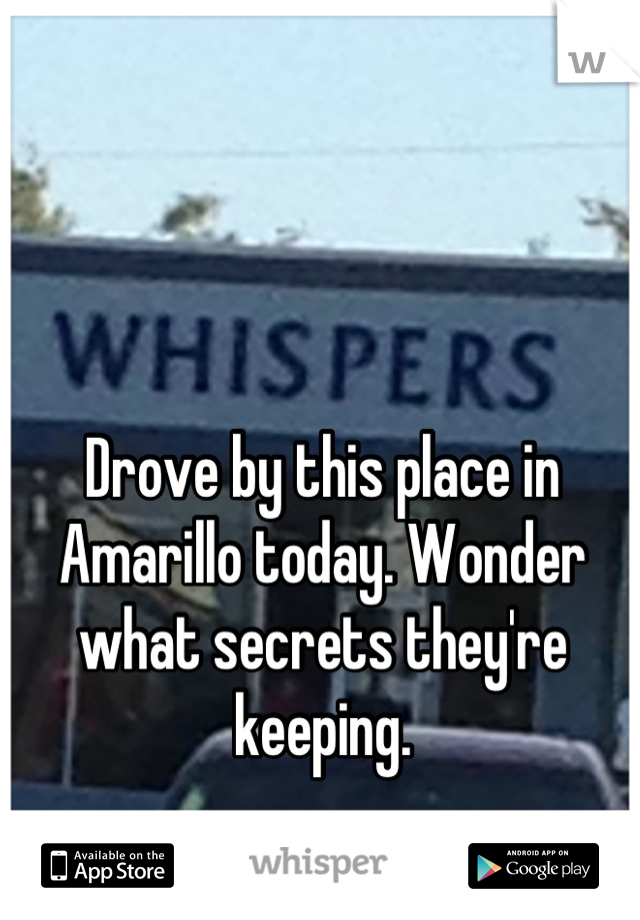 Drove by this place in Amarillo today. Wonder what secrets they're keeping.