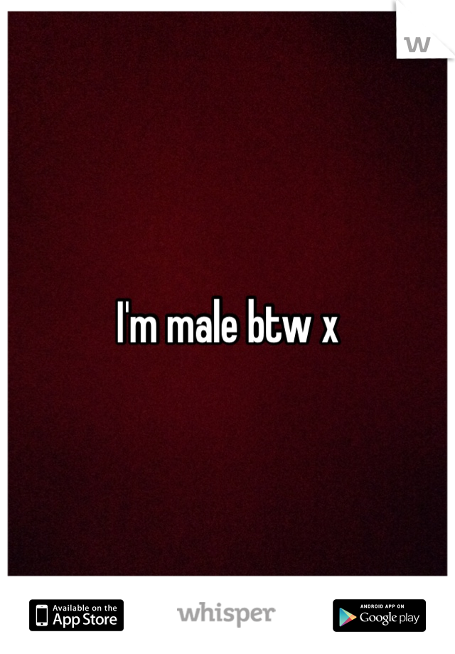 I'm male btw x