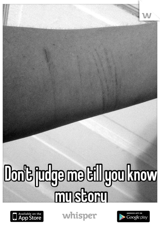 Don't judge me till you know my story