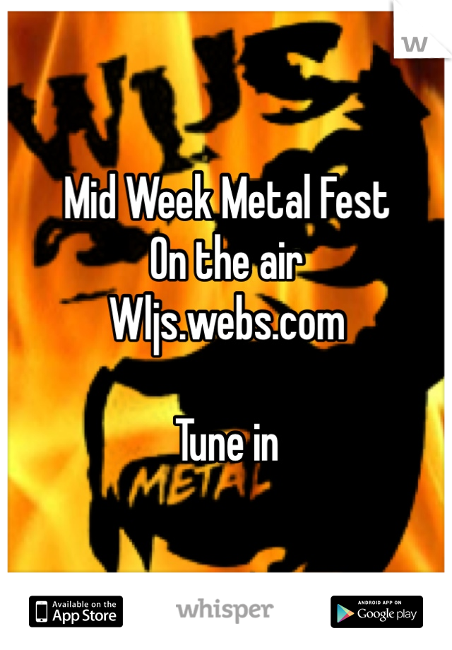 Mid Week Metal Fest
On the air
Wljs.webs.com

Tune in