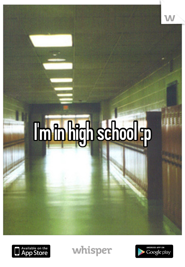 I'm in high school :p