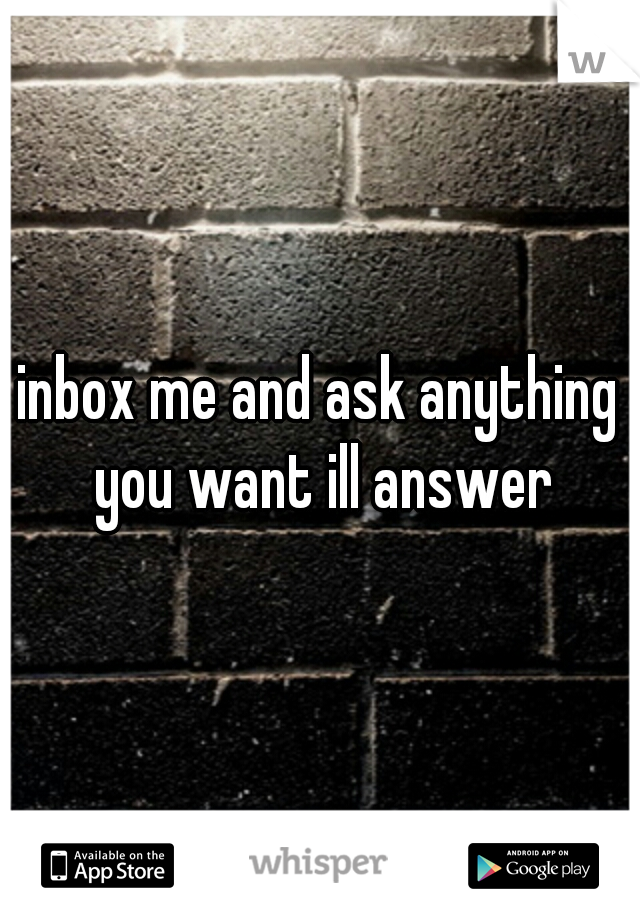inbox me and ask anything you want ill answer
