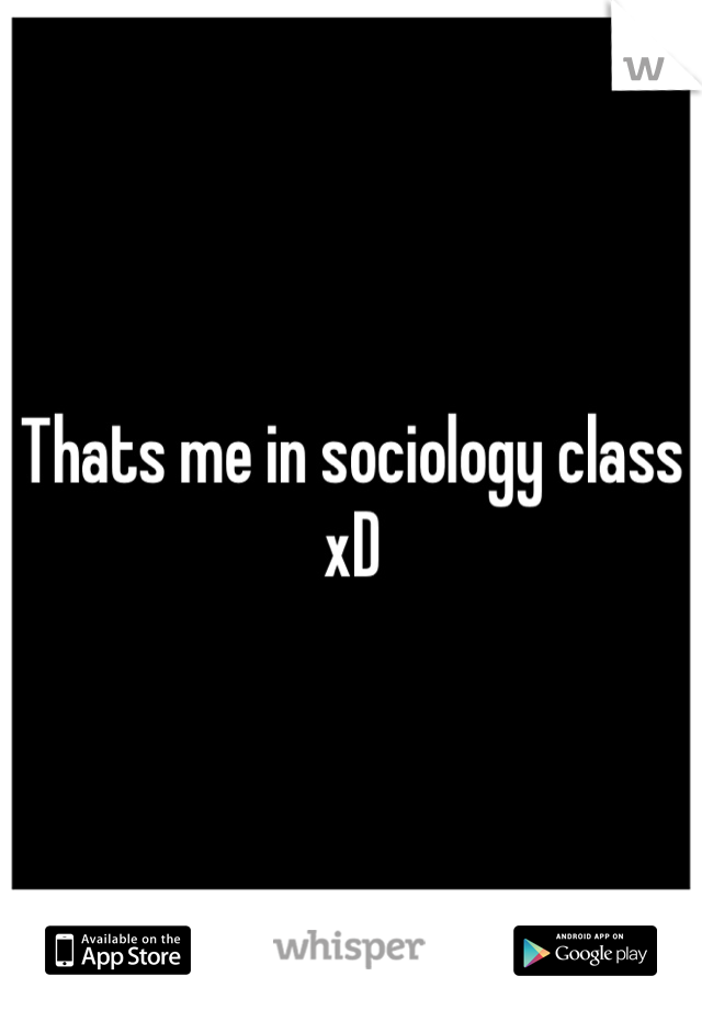 Thats me in sociology class xD