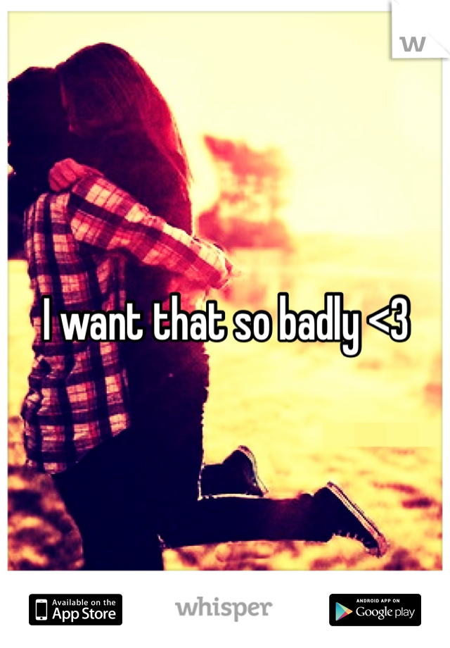 I want that so badly <3