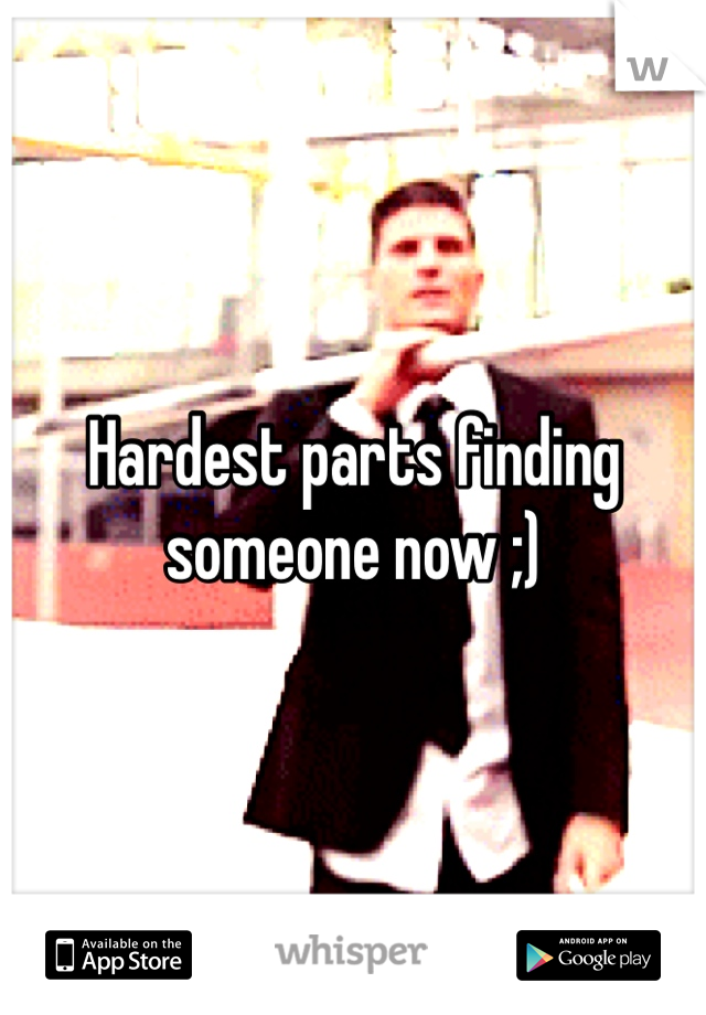 Hardest parts finding someone now ;)

